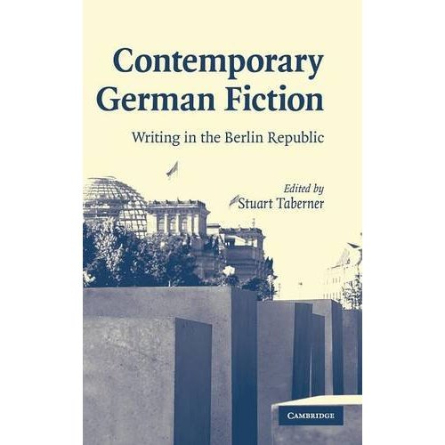 Contemporary German Fiction: Writing in the Berlin Republic (Cambridge Studies in German)
