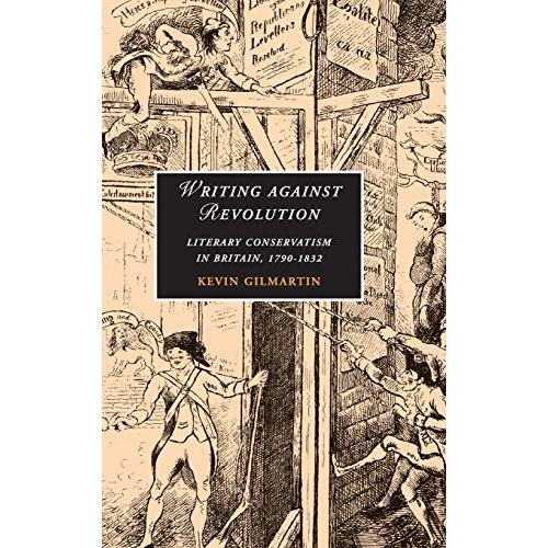 Writing against Revolution: Literary Conservatism in Britain, 1790–1832 (Cambridge Studies in Romanticism)