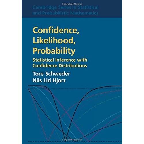 Confidence, Likelihood, Probability: Statistical Inference with Confidence Distributions (Cambridge Series in Statistical and Probabilistic Mathematics)