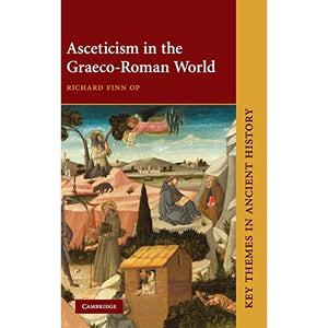 Asceticism in the Graeco-Roman World (Key Themes in Ancient History)