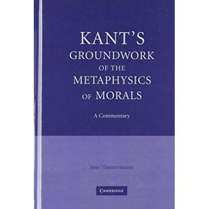 Kant's Groundwork of the Metaphysics of Morals: A Commentary