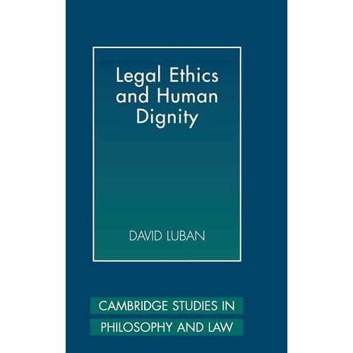 Legal Ethics and Human Dignity (Cambridge Studies in Philosophy and Law)