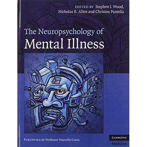 The Neuropsychology of Mental Illness (Cambridge Medicine (Hardcover))