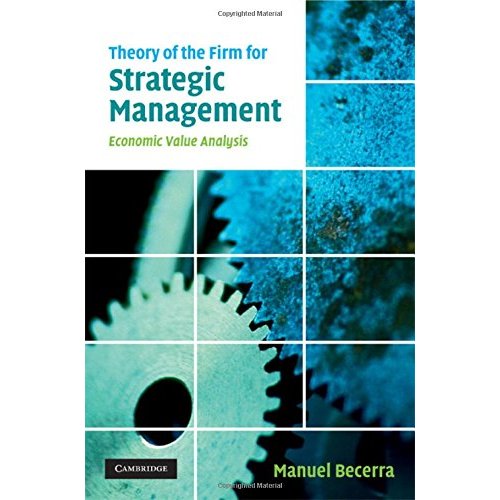 Theory of the Firm for Strategic Management: Economic Value Analysis