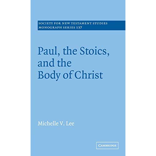 Paul, the Stoics, and the Body of Christ (Society for New Testament Studies Monograph Series)