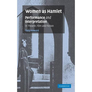 Women as Hamlet: Performance and Interpretation in Theatre, Film and Fiction