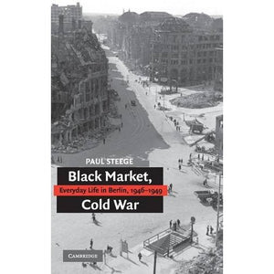 Black Market, Cold War: Everyday Life in Berlin 1946-1949