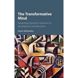 The Transformative Mind: Expanding Vygotsky's Approach to Development and Education