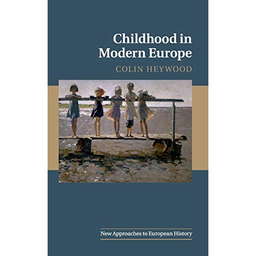 Childhood in Modern Europe (New Approaches to European History)