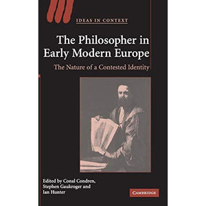 The Philosopher in Early Modern Europe: The Nature of a Contested Identity (Ideas in Context)