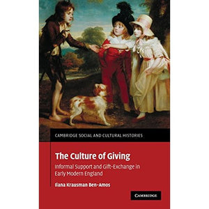 The Culture of Giving: Informal Support and Gift-Exchange in Early Modern England (Cambridge Social and Cultural Histories)