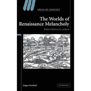 The Worlds of Renaissance Melancholy: Robert Burton in Context (Ideas in Context)