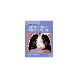 Core Topics in Mechanical Ventilation (Cambridge Medicine (Hardcover))
