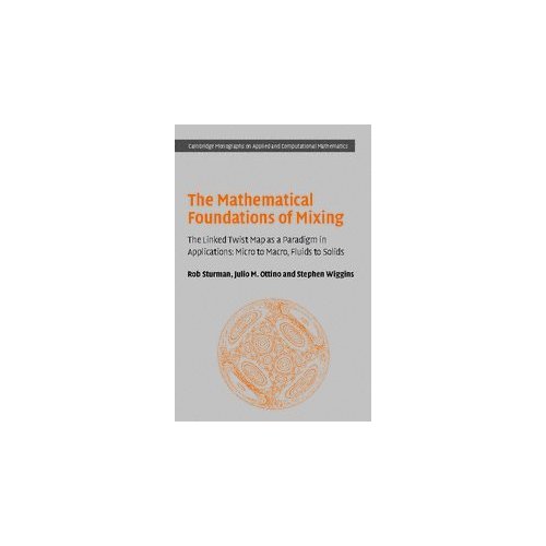 The Mathematical Foundations of Mixing: The Linked Twist Map as a Paradigm in Applications: Micro to Macro, Fluids to Solids: 22 (Cambridge Monographs ... Computational Mathematics, Series Number 22)