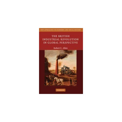 The British Industrial Revolution in Global Perspective (New Approaches to Economic and Social History)