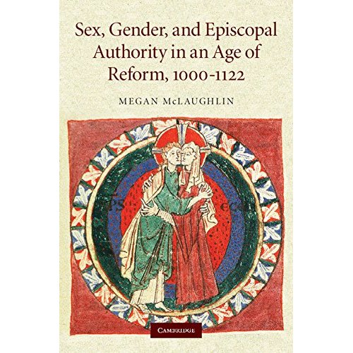 Sex, Gender, and Episcopal Authority in an Age of Reform, 1000-1122