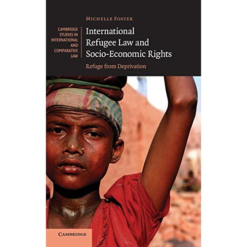 International Refugee Law and Socio-Economic Rights: Refuge from Deprivation: 51 (Cambridge Studies in International and Comparative Law, Series Number 51)