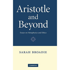 Aristotle and Beyond: Essays on Metaphysics and Ethics