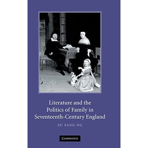 Literature and the Politics of Family in Seventeenth-Century England
