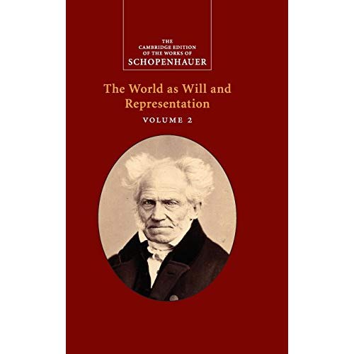 Schopenhauer: The World as Will and Representation: Volume 2 (The Cambridge Edition of the Works of Schopenhauer)