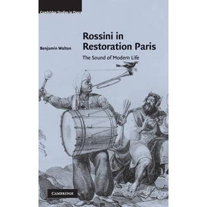 Rossini in Restoration Paris: The Sound of Modern Life (Cambridge Studies in Opera)