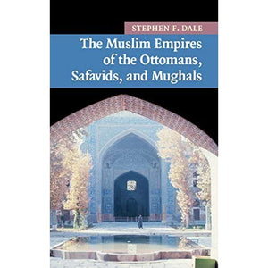 The Muslim Empires of the Ottomans, Safavids, and Mughals (New Approaches to Asian History, Series Number 5)