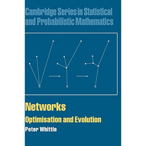Networks: Optimisation and Evolution (Cambridge Series in Statistical and Probabilistic Mathematics)