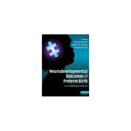 Neurodevelopmental Outcomes of Preterm Birth: From Childhood to Adult Life (Cambridge Medicine (Hardcover))