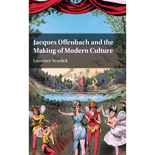 Jacques Offenbach and the Making of Modern Culture