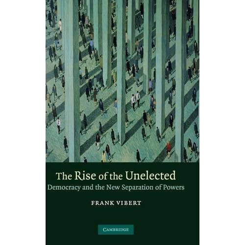 The Rise of the Unelected: Democracy and the New Separation of Powers