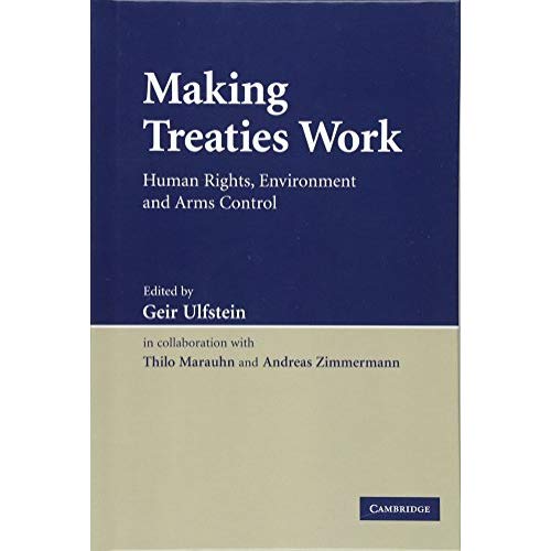 Making Treaties Work: Human Rights, Environment and Arms Control