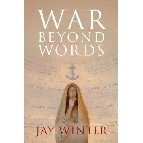 War beyond Words: Languages of Remembrance from the Great War to the Present