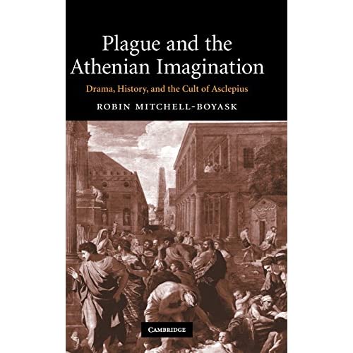 Plague and the Athenian Imagination: Drama, History, and the Cult of Asclepius