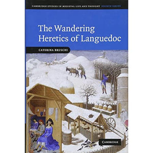 The Wandering Heretics of Languedoc: 73 (Cambridge Studies in Medieval Life and Thought: Fourth Series, Series Number 73)