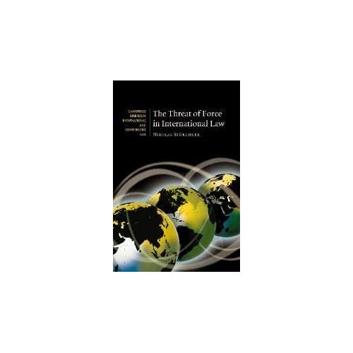 The Threat of Force in International Law: 53 (Cambridge Studies in International and Comparative Law, Series Number 53)