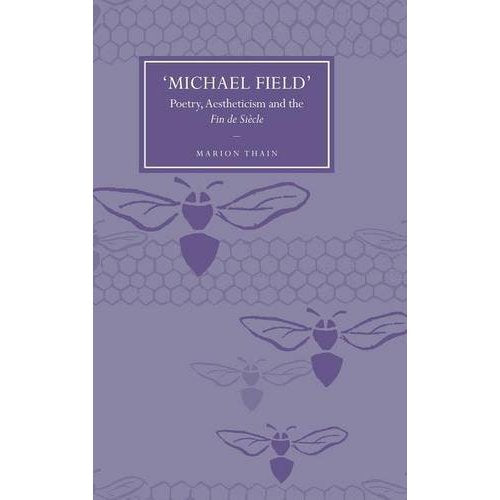 'Michael Field': Poetry, Aestheticism and the Fin De Siecle (Cambridge Studies in Nineteenth-Century Literature and Culture)