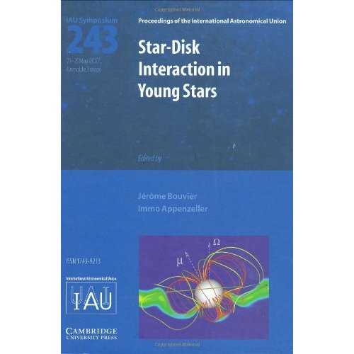 Star-Disk Interaction in Young Stars (IAU S243): Proceedings of the 243rd Symposium of the International Astronomical Union Held in Grenoble, France, ... Astronomical Union Symposia and Colloquia)