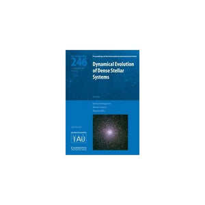 Dynamical Evolution of Dense Stellar Systems (IAU S246): Proceedings of the 246th Symposium of the International Astronomical Union Held in Capri, ... Astronomical Union Symposia and Colloquia)