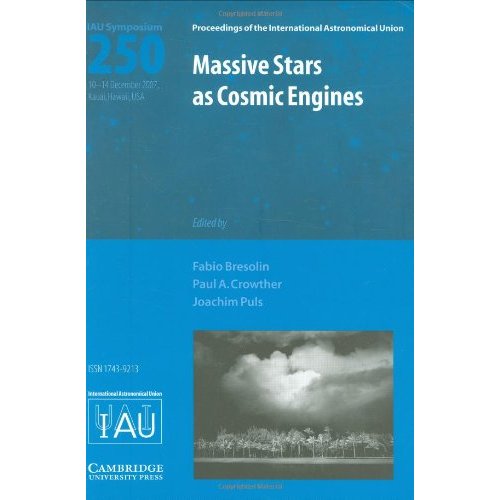 Massive Stars as Cosmic Engines (IAU S250) (Proceedings of the International Astronomical Union Symposia and Colloquia)