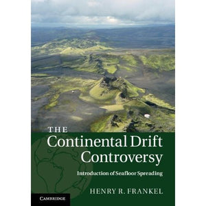 The Continental Drift Controversy: Introduction of Seafloor Spreading: Volume 3 (The Continental Drift Controversy 4 Volume Hardback Set)