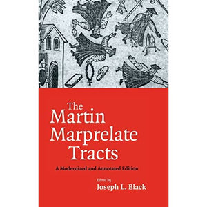 The Martin Marprelate Tracts: A Modernized and Annotated Edition