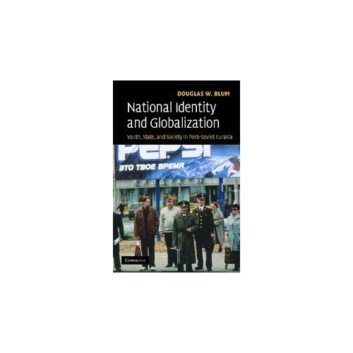 National Identity and Globalization: Youth, State and Society in Post-Soviet Eurasia