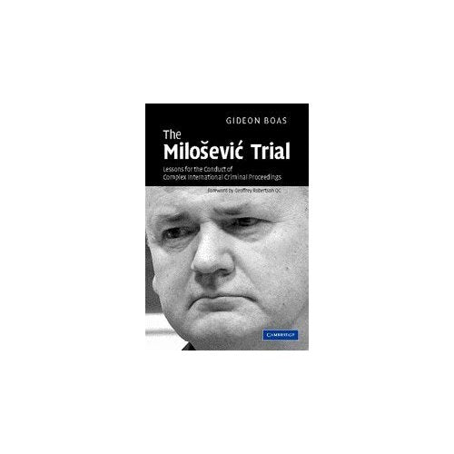The Miloíeviç Trial: Lessons for the Conduct of Complex International Criminal Proceedings