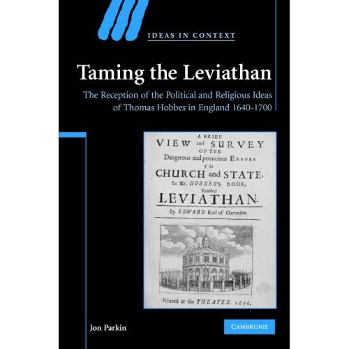 Taming the Leviathan: The Reception of the Political and Religious Ideas of Thomas Hobbes in England 1640-1700 (Ideas in Context)