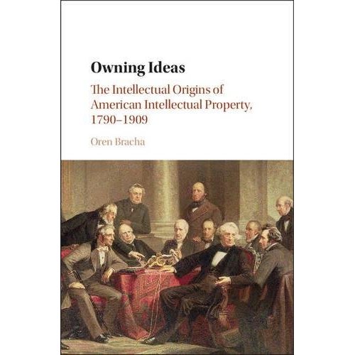 Owning Ideas (Cambridge Historical Studies in American Law and Society)