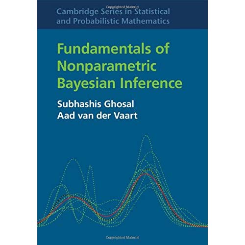 Fundamentals of Nonparametric Bayesian Inference (Cambridge Series in Statistical and Probabilistic Mathematics)