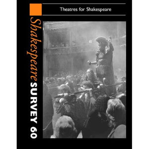 Shakespeare Survey: Volume 60, Theatres for Shakespeare (Shakespeare Survey, Series Number 60)