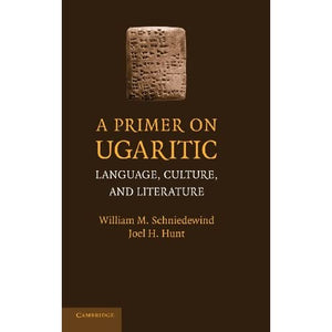 A Primer on Ugaritic: Language, Culture and Literature