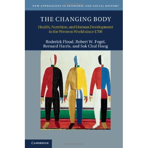 The Changing Body: Health, Nutrition, and Human Development in the Western World since 1700 (New Approaches to Economic and Social History)