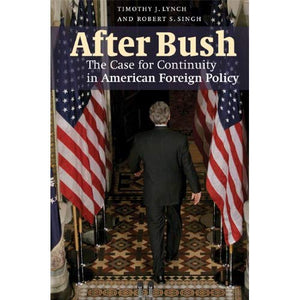 After Bush: The Case for Continuity in American Foreign Policy